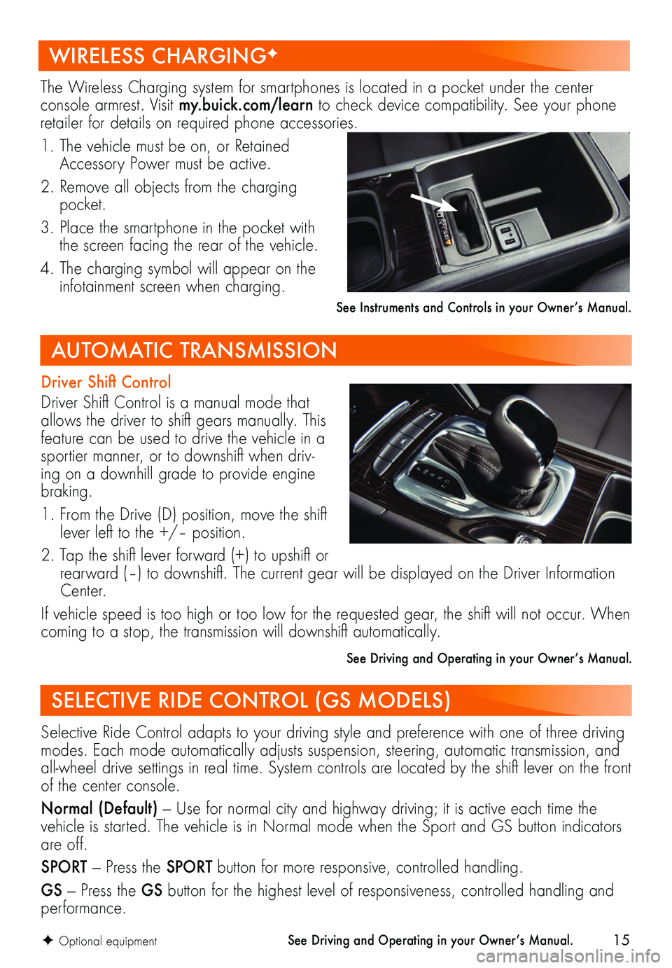 BUICK REGAL SPORTBACK 2019 Get To Know Guide 15
Driver Shift Control
Driver Shift Control is a manual mode that allows the driver to shift gears manually. This feature can be used to drive the vehicle in a sportier manner, or to downshift when BUICK REGAL SPORTBACK 2019 Get To Know Guide 15
Driver Shift Control
Driver Shift Control is a manual mode that allows the driver to shift gears manually. This feature can be used to drive the vehicle in a sportier manner, or to downshift when