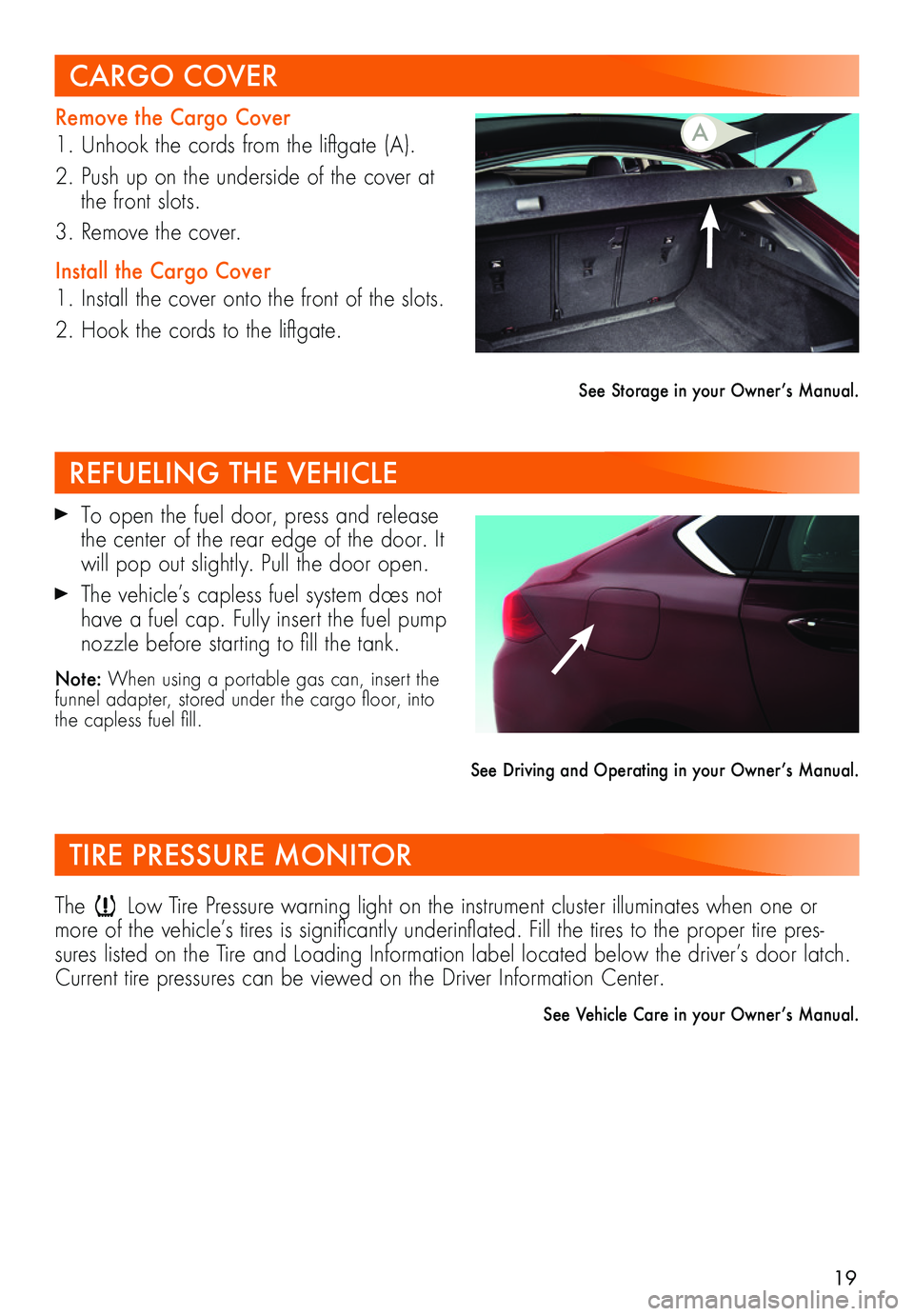 BUICK REGAL SPORTBACK 2019 Get To Know Guide 19
Remove the Cargo Cover
1. Unhook the cords from the liftgate (A).
2. Push up on the underside of the cover at the front slots.
3. Remove the cover.
Install the Cargo Cover
1. Install the cover onto BUICK REGAL SPORTBACK 2019 Get To Know Guide 19
Remove the Cargo Cover
1. Unhook the cords from the liftgate (A).
2. Push up on the underside of the cover at the front slots.
3. Remove the cover.
Install the Cargo Cover
1. Install the cover onto