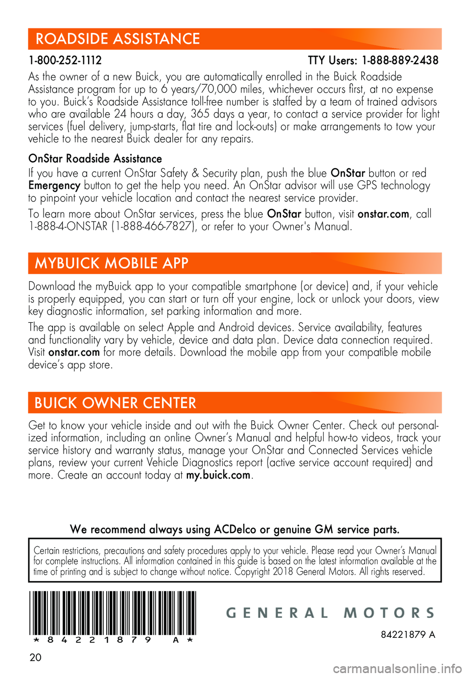 BUICK REGAL SPORTBACK 2019 Get To Know Guide 20
ROADSIDE ASSISTANCE
1-800-252-1112 TTY Users: 1-888-889-2438
As the owner of a new Buick, you are automatically enrolled in the Buick Roadsi BUICK REGAL SPORTBACK 2019 Get To Know Guide 20
ROADSIDE ASSISTANCE
1-800-252-1112 TTY Users: 1-888-889-2438
As the owner of a new Buick, you are automatically enrolled in the Buick Roadsi