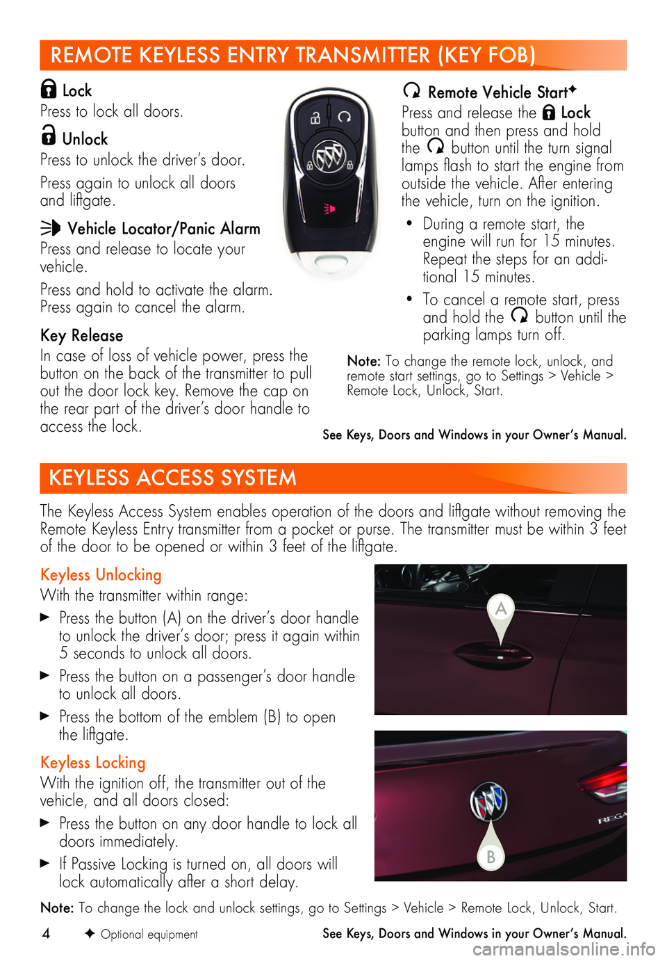 BUICK REGAL SPORTBACK 2019  Get To Know Guide 4
REMOTE KEYLESS ENTRY TRANSMITTER (KEY FOB) 
 Lock  
Press to lock all doors. 
 Unlock 
Press to unlock the driver’s door. 
Press again to unlock all doors  and liftgate.
 Vehicle Locator/Panic Ala