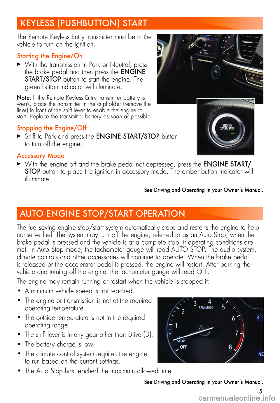 BUICK REGAL SPORTBACK 2019 Get To Know Guide 5
KEYLESS (PUSHBUTTON) START
The Remote Keyless Entry transmitter must be in the vehicle to turn on the ignition.
Starting the Engine/On
With the transmission in Park or Neutral, press the brake peda BUICK REGAL SPORTBACK 2019 Get To Know Guide 5
KEYLESS (PUSHBUTTON) START
The Remote Keyless Entry transmitter must be in the vehicle to turn on the ignition.
Starting the Engine/On
With the transmission in Park or Neutral, press the brake peda