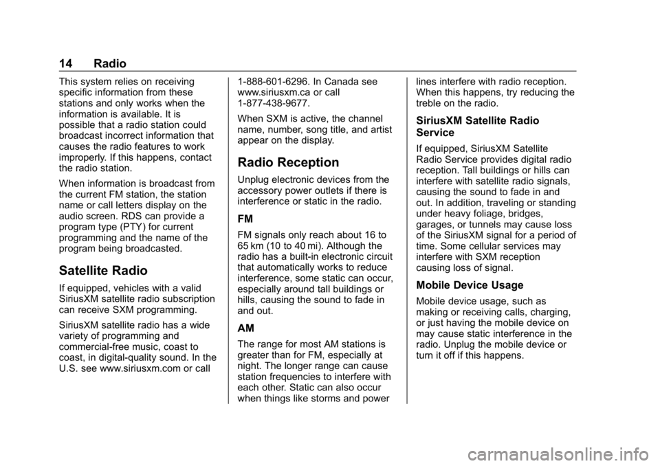 BUICK REGAL SPORTBACK 2019 Infotainment System Guide Buick Regal Infotainment System (GMNA-Localizing-U.S./Canada-
12680696) - 2019 - crc - 6/25/18
14 Radio
This system relies on receiving
specific information from these
stations and only works when the BUICK REGAL SPORTBACK 2019 Infotainment System Guide Buick Regal Infotainment System (GMNA-Localizing-U.S./Canada-
12680696) - 2019 - crc - 6/25/18
14 Radio
This system relies on receiving
specific information from these
stations and only works when the