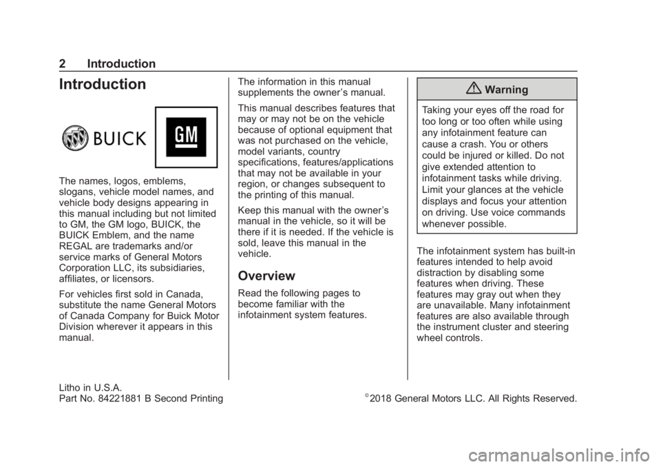 BUICK REGAL SPORTBACK 2019 Infotainment System Guide Buick Regal Infotainment System (GMNA-Localizing-U.S./Canada-
12680696) - 2019 - crc - 11/15/18
2 Introduction
Introduction
The names, logos, emblems,
slogans, vehicle model names, and
vehicle body de BUICK REGAL SPORTBACK 2019 Infotainment System Guide Buick Regal Infotainment System (GMNA-Localizing-U.S./Canada-
12680696) - 2019 - crc - 11/15/18
2 Introduction
Introduction
The names, logos, emblems,
slogans, vehicle model names, and
vehicle body de