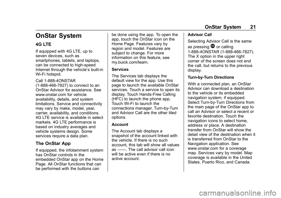 BUICK REGAL SPORTBACK 2019 Infotainment System Guide Buick Regal Infotainment System (GMNA-Localizing-U.S./Canada-
12680696) - 2019 - crc - 6/25/18
OnStar System 21
OnStar System
4G LTE
If equipped with 4G LTE, up to
seven devices, such as
smartphones, BUICK REGAL SPORTBACK 2019 Infotainment System Guide Buick Regal Infotainment System (GMNA-Localizing-U.S./Canada-
12680696) - 2019 - crc - 6/25/18
OnStar System 21
OnStar System
4G LTE
If equipped with 4G LTE, up to
seven devices, such as
smartphones,