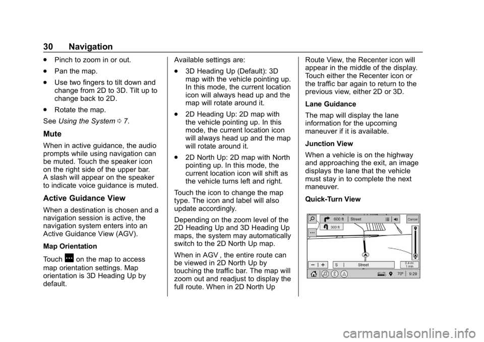 BUICK REGAL SPORTBACK 2019  Infotainment System Guide Buick Regal Infotainment System (GMNA-Localizing-U.S./Canada-
12680696) - 2019 - crc - 6/25/18
30 Navigation
.Pinch to zoom in or out.
. Pan the map.
. Use two fingers to tilt down and
change from 2D 