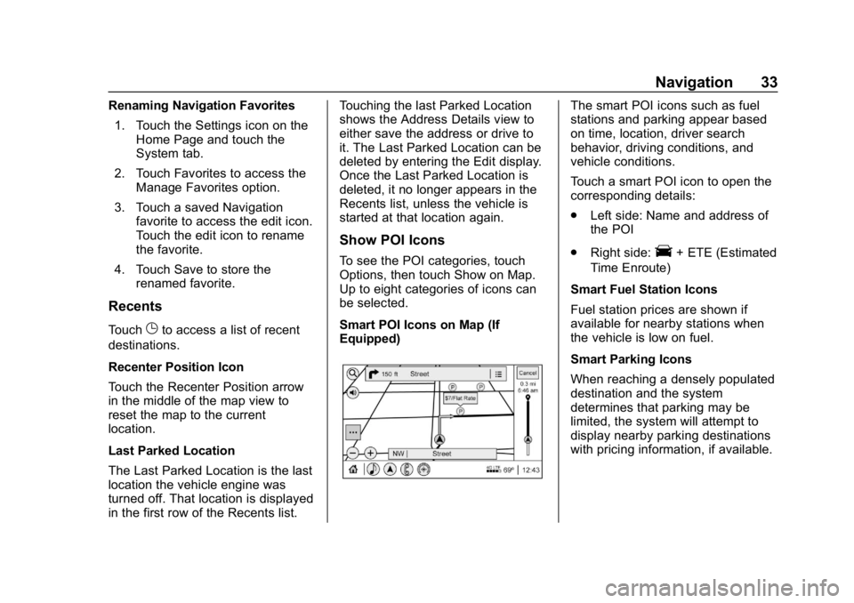 BUICK REGAL SPORTBACK 2019 Infotainment System Guide Buick Regal Infotainment System (GMNA-Localizing-U.S./Canada-
12680696) - 2019 - crc - 6/25/18
Navigation 33
Renaming Navigation Favorites1. Touch the Settings icon on the Home Page and touch the
Syst BUICK REGAL SPORTBACK 2019 Infotainment System Guide Buick Regal Infotainment System (GMNA-Localizing-U.S./Canada-
12680696) - 2019 - crc - 6/25/18
Navigation 33
Renaming Navigation Favorites1. Touch the Settings icon on the Home Page and touch the
Syst