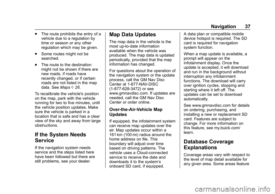 BUICK REGAL SPORTBACK 2019  Infotainment System Guide Buick Regal Infotainment System (GMNA-Localizing-U.S./Canada-
12680696) - 2019 - crc - 6/25/18
Navigation 37
.The route prohibits the entry of a
vehicle due to a regulation by
time or season or any ot