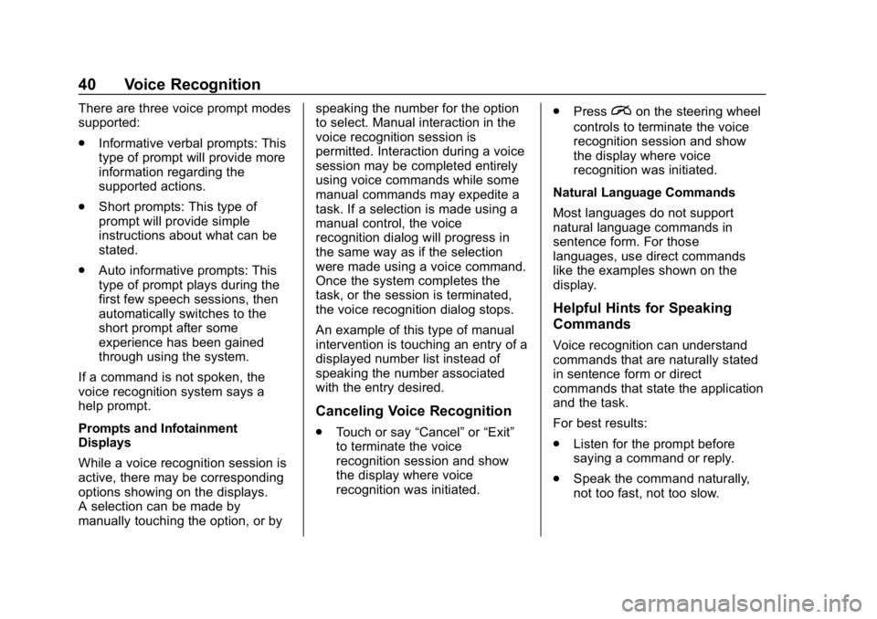 BUICK REGAL SPORTBACK 2019  Infotainment System Guide Buick Regal Infotainment System (GMNA-Localizing-U.S./Canada-
12680696) - 2019 - crc - 6/25/18
40 Voice Recognition
There are three voice prompt modes
supported:
.Informative verbal prompts: This
type