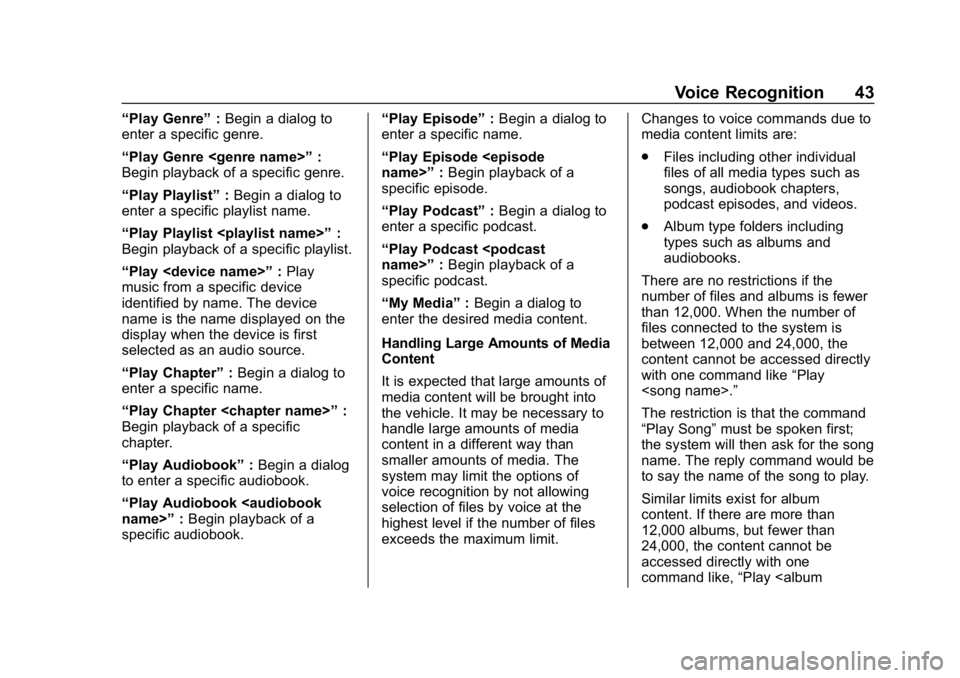 BUICK REGAL SPORTBACK 2019  Infotainment System Guide Buick Regal Infotainment System (GMNA-Localizing-U.S./Canada-
12680696) - 2019 - crc - 6/25/18
Voice Recognition 43
“Play Genre”:Begin a dialog to
enter a specific genre.
“Play Genre <genre name
