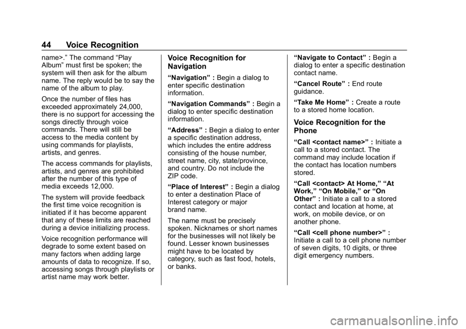 BUICK REGAL SPORTBACK 2019  Infotainment System Guide Buick Regal Infotainment System (GMNA-Localizing-U.S./Canada-
12680696) - 2019 - crc - 6/25/18
44 Voice Recognition
name>.”The command “Play
Album” must first be spoken; the
system will then ask