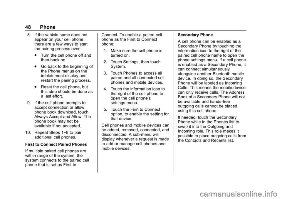 BUICK REGAL SPORTBACK 2019  Infotainment System Guide Buick Regal Infotainment System (GMNA-Localizing-U.S./Canada-
12680696) - 2019 - crc - 6/25/18
48 Phone
8. If the vehicle name does notappear on your cell phone,
there are a few ways to start
the pair