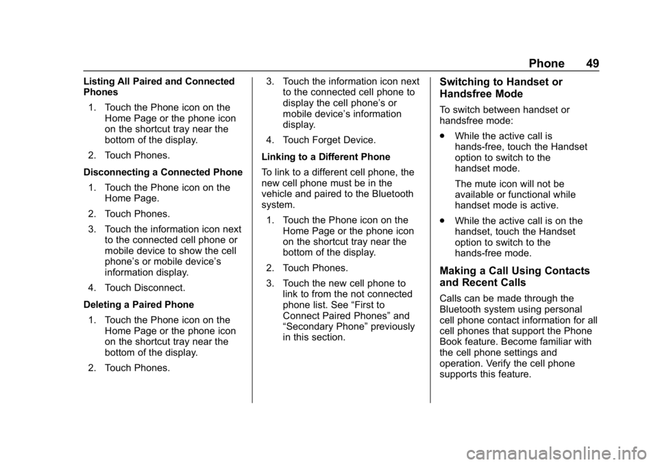 BUICK REGAL SPORTBACK 2019  Infotainment System Guide Buick Regal Infotainment System (GMNA-Localizing-U.S./Canada-
12680696) - 2019 - crc - 6/25/18
Phone 49
Listing All Paired and Connected
Phones1. Touch the Phone icon on the Home Page or the phone ico