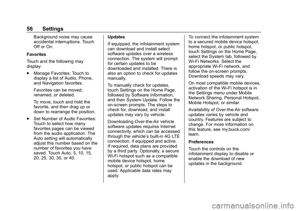 BUICK REGAL SPORTBACK 2019  Infotainment System Guide Buick Regal Infotainment System (GMNA-Localizing-U.S./Canada-
12680696) - 2019 - crc - 6/25/18
56 Settings
Background noise may cause
accidental interruptions. Touch
Off or On.
Favorites
Touch and the