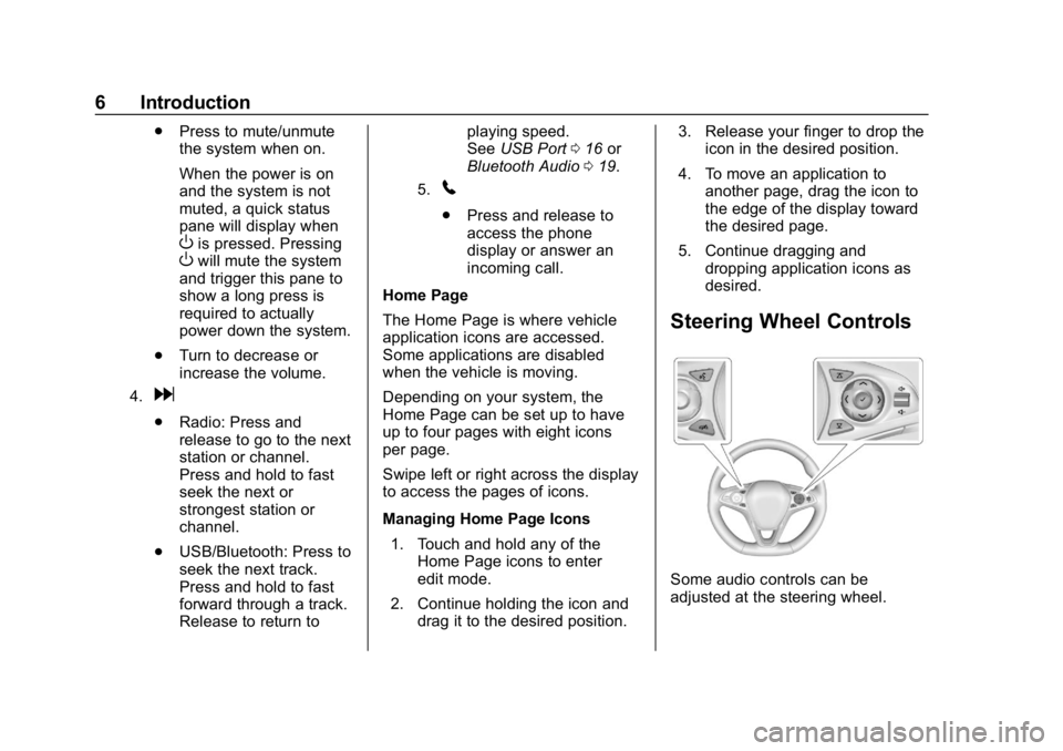 BUICK REGAL SPORTBACK 2019  Infotainment System Guide Buick Regal Infotainment System (GMNA-Localizing-U.S./Canada-
12680696) - 2019 - crc - 6/25/18
6 Introduction
.Press to mute/unmute
the system when on.
When the power is on
and the system is not
muted