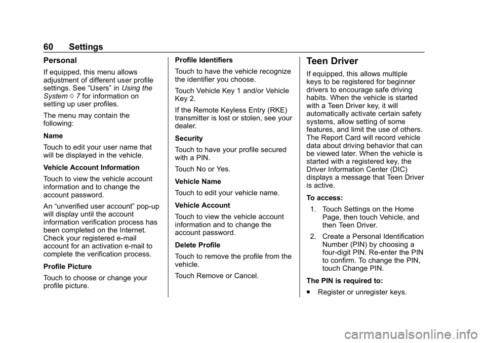 BUICK REGAL SPORTBACK 2019 Infotainment System Guide Buick Regal Infotainment System (GMNA-Localizing-U.S./Canada-
12680696) - 2019 - crc - 6/25/18
60 Settings
Personal
If equipped, this menu allows
adjustment of different user profile
settings. See“U BUICK REGAL SPORTBACK 2019 Infotainment System Guide Buick Regal Infotainment System (GMNA-Localizing-U.S./Canada-
12680696) - 2019 - crc - 6/25/18
60 Settings
Personal
If equipped, this menu allows
adjustment of different user profile
settings. See“U
