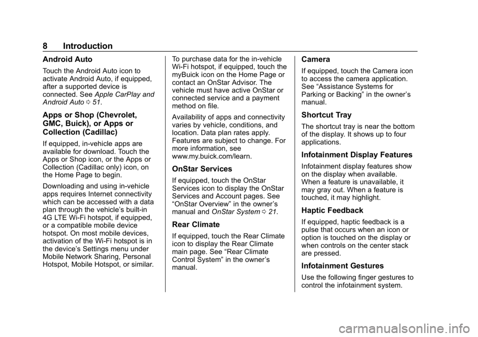 BUICK REGAL SPORTBACK 2019  Infotainment System Guide Buick Regal Infotainment System (GMNA-Localizing-U.S./Canada-
12680696) - 2019 - crc - 6/25/18
8 Introduction
Android Auto
Touch the Android Auto icon to
activate Android Auto, if equipped,
after a su