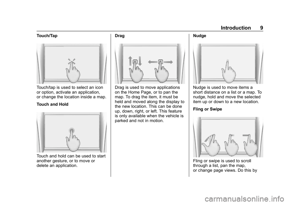 BUICK REGAL SPORTBACK 2019  Infotainment System Guide Buick Regal Infotainment System (GMNA-Localizing-U.S./Canada-
12680696) - 2019 - crc - 6/25/18
Introduction 9
Touch/Tap
Touch/tap is used to select an icon
or option, activate an application,
or chang