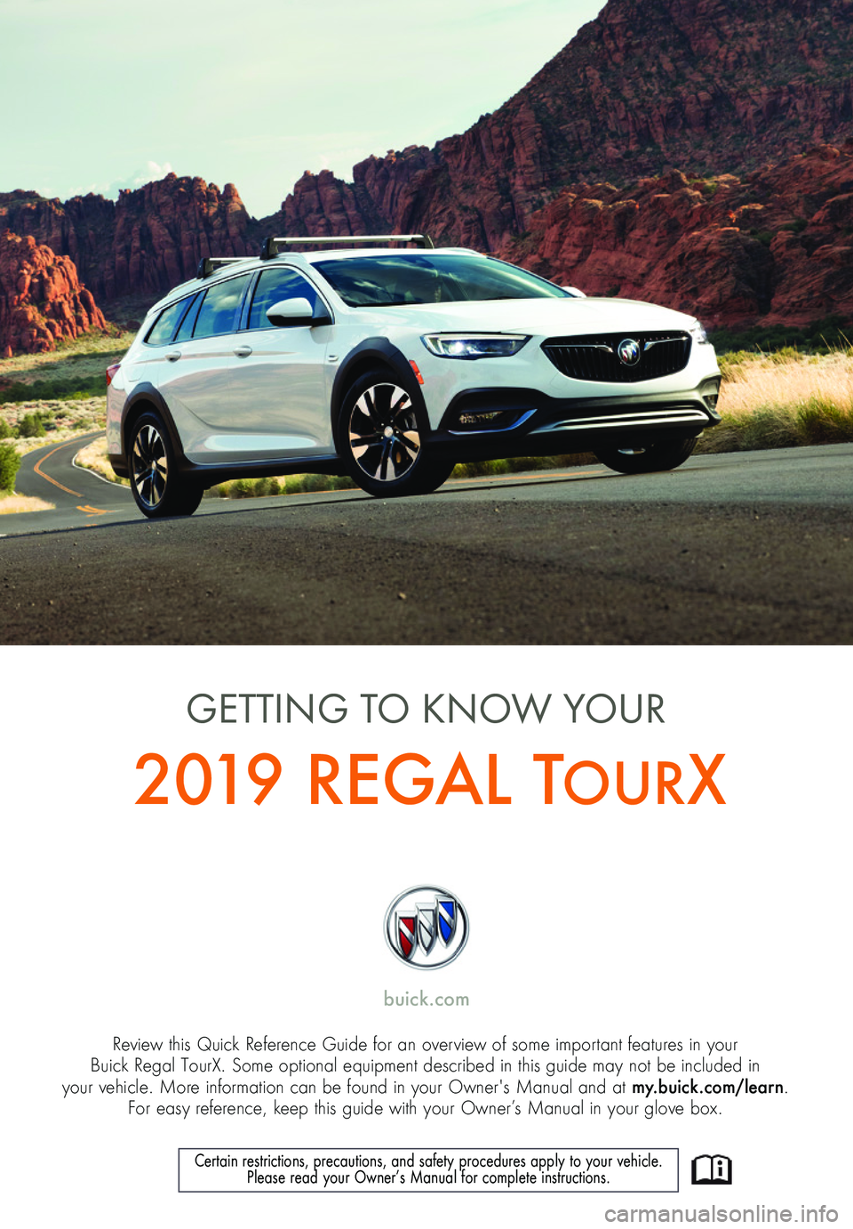 BUICK REGAL TOURX 2019  Get To Know Guide 1
Review this Quick Reference Guide for an overview of some important features in your  Buick Regal TourX. Some optional equipment described in this guide may not be included in  your vehicle. More in