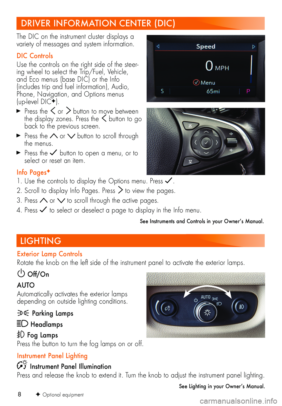 BUICK REGAL TOURX 2019  Get To Know Guide 8F Optional equipment
LIGHTING
Exterior Lamp Controls
Rotate the knob on the left side of the instrument panel to activate the exterior lamps.
 Off/On
AUTO
Automatically activates the exterior lamps d