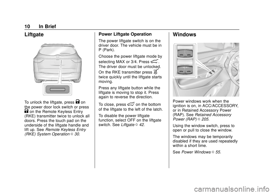 BUICK ENCLAVE 2018  Owners Manual Buick Enclave Owner Manual (GMNA-Localizing-U.S./Canada/Mexico-
10999311) - 2018 - crc - 11/20/17
10 In Brief
Liftgate
To unlock the liftgate, pressKon
the power door lock switch or press
Kon the Remo