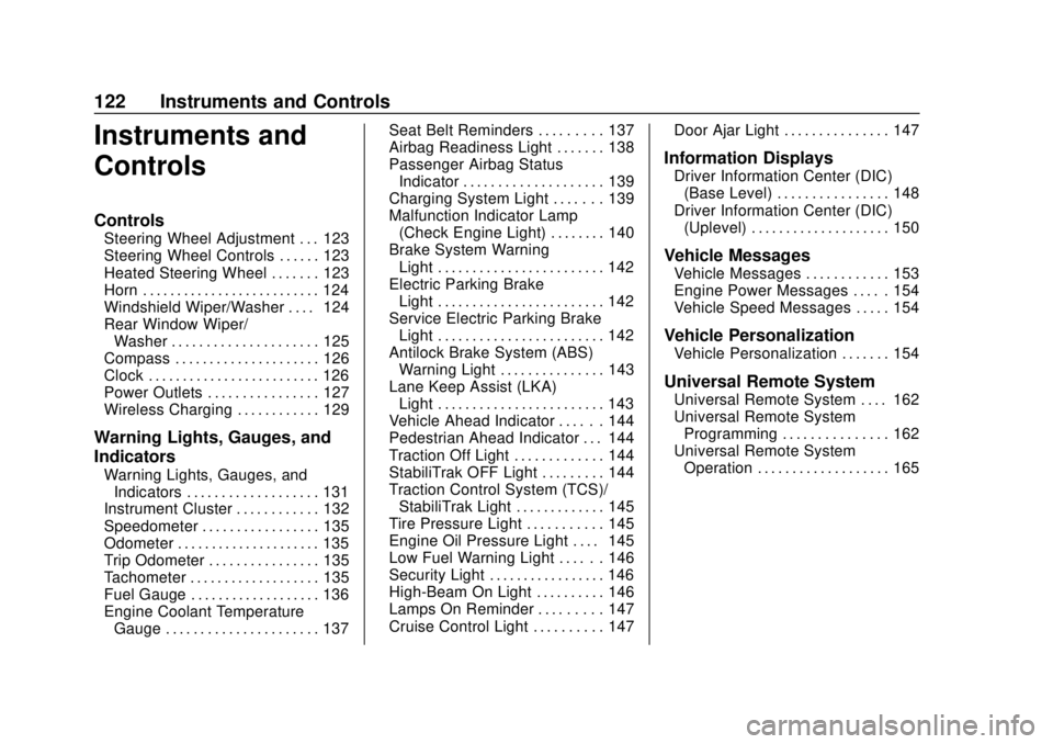 BUICK ENCLAVE 2018  Owners Manual Buick Enclave Owner Manual (GMNA-Localizing-U.S./Canada/Mexico-
10999311) - 2018 - crc - 11/20/17
122 Instruments and Controls
Instruments and
Controls
Controls
Steering Wheel Adjustment . . . 123
Ste