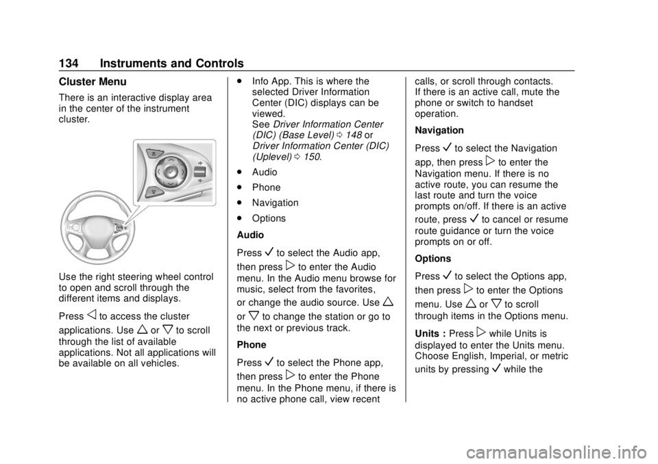 BUICK ENCLAVE 2018  Owners Manual Buick Enclave Owner Manual (GMNA-Localizing-U.S./Canada/Mexico-
10999311) - 2018 - crc - 11/20/17
134 Instruments and Controls
Cluster Menu
There is an interactive display area
in the center of the in