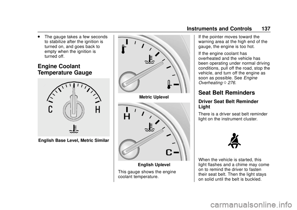 BUICK ENCLAVE 2018  Owners Manual Buick Enclave Owner Manual (GMNA-Localizing-U.S./Canada/Mexico-
10999311) - 2018 - crc - 11/20/17
Instruments and Controls 137
.The gauge takes a few seconds
to stabilize after the ignition is
turned 