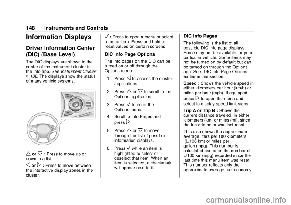 BUICK ENCLAVE 2018 Owners Manual Buick Enclave Owner Manual (GMNA-Localizing-U.S./Canada/Mexico-
10999311) - 2018 - crc - 11/20/17
148 Instruments and Controls
Information Displays
Driver Information Center
(DIC) (Base Level)
The DIC BUICK ENCLAVE 2018 Owners Manual Buick Enclave Owner Manual (GMNA-Localizing-U.S./Canada/Mexico-
10999311) - 2018 - crc - 11/20/17
148 Instruments and Controls
Information Displays
Driver Information Center
(DIC) (Base Level)
The DIC