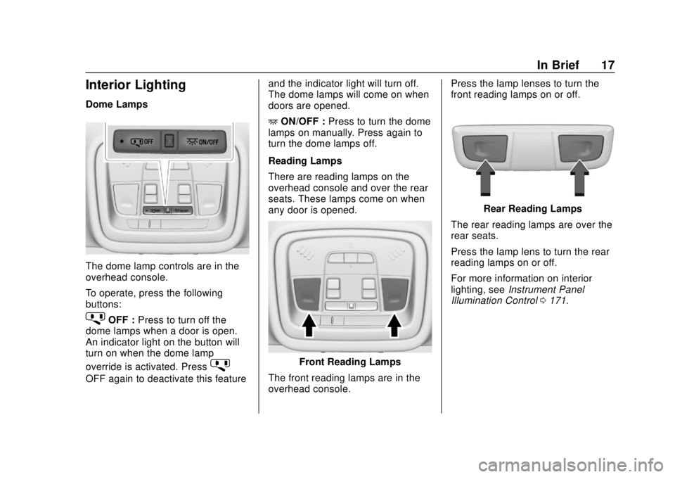 BUICK ENCLAVE 2018  Owners Manual Buick Enclave Owner Manual (GMNA-Localizing-U.S./Canada/Mexico-
10999311) - 2018 - crc - 11/20/17
In Brief 17
Interior Lighting
Dome Lamps
The dome lamp controls are in the
overhead console.
To operat