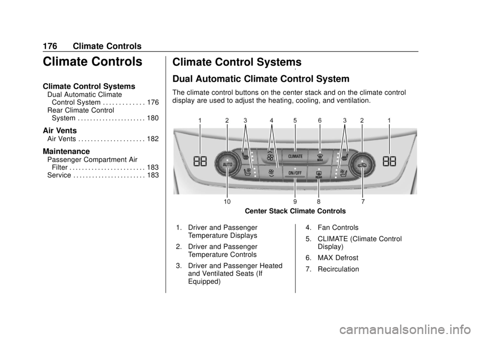 BUICK ENCLAVE 2018  Owners Manual Buick Enclave Owner Manual (GMNA-Localizing-U.S./Canada/Mexico-
10999311) - 2018 - crc - 11/20/17
176 Climate Controls
Climate Controls
Climate Control Systems
Dual Automatic ClimateControl System . .