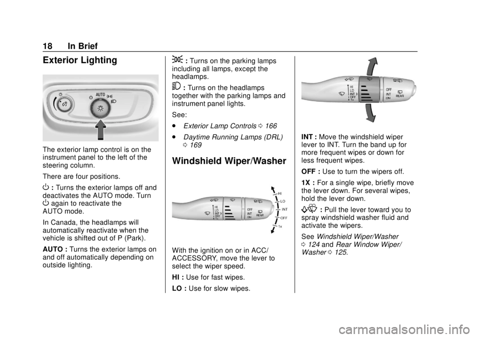 BUICK ENCLAVE 2018  Owners Manual Buick Enclave Owner Manual (GMNA-Localizing-U.S./Canada/Mexico-
10999311) - 2018 - crc - 11/20/17
18 In Brief
Exterior Lighting
The exterior lamp control is on the
instrument panel to the left of the

