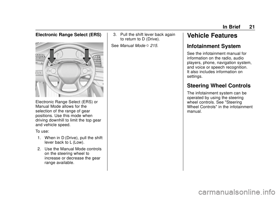 BUICK ENCLAVE 2018  Owners Manual Buick Enclave Owner Manual (GMNA-Localizing-U.S./Canada/Mexico-
10999311) - 2018 - crc - 11/20/17
In Brief 21
Electronic Range Select (ERS)
Electronic Range Select (ERS) or
Manual Mode allows for the
