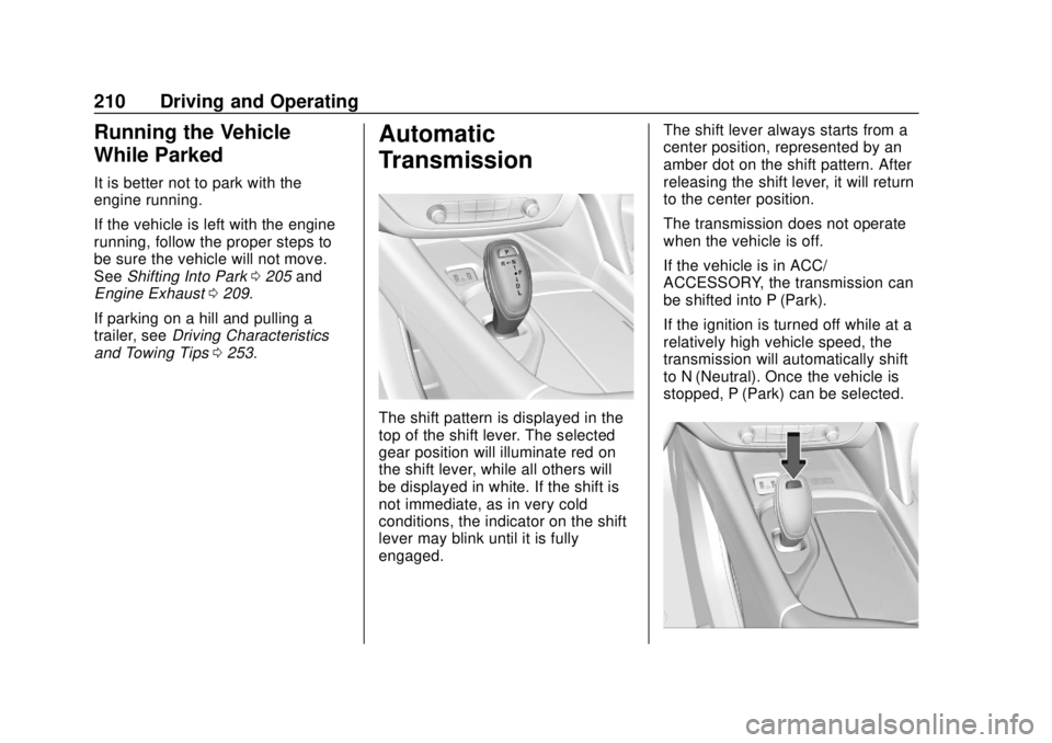 BUICK ENCLAVE 2018  Owners Manual Buick Enclave Owner Manual (GMNA-Localizing-U.S./Canada/Mexico-
10999311) - 2018 - crc - 11/20/17
210 Driving and Operating
Running the Vehicle
While Parked
It is better not to park with the
engine ru