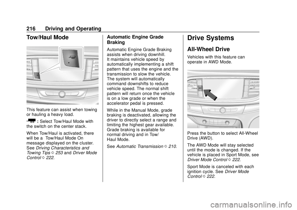 BUICK ENCLAVE 2018  Owners Manual Buick Enclave Owner Manual (GMNA-Localizing-U.S./Canada/Mexico-
10999311) - 2018 - crc - 11/20/17
216 Driving and Operating
Tow/Haul Mode
This feature can assist when towing
or hauling a heavy load.
_