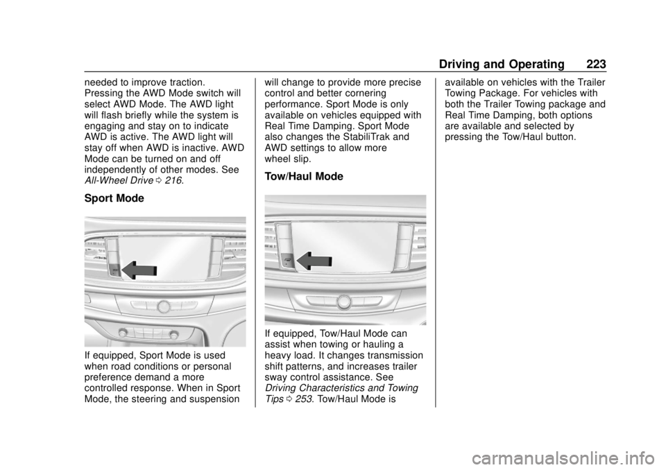 BUICK ENCLAVE 2018  Owners Manual Buick Enclave Owner Manual (GMNA-Localizing-U.S./Canada/Mexico-
10999311) - 2018 - crc - 11/20/17
Driving and Operating 223
needed to improve traction.
Pressing the AWD Mode switch will
select AWD Mod