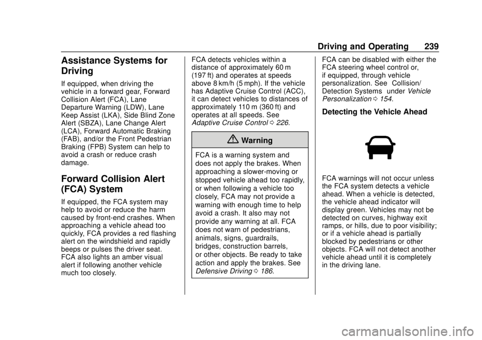 BUICK ENCLAVE 2018  Owners Manual Buick Enclave Owner Manual (GMNA-Localizing-U.S./Canada/Mexico-
10999311) - 2018 - crc - 11/20/17
Driving and Operating 239
Assistance Systems for
Driving
If equipped, when driving the
vehicle in a fo