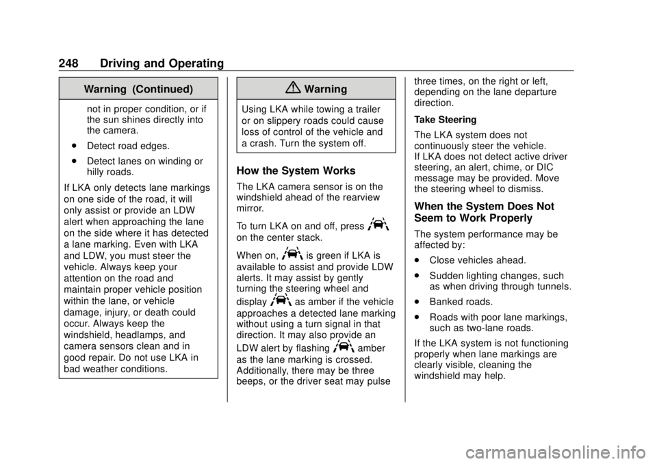 BUICK ENCLAVE 2018  Owners Manual Buick Enclave Owner Manual (GMNA-Localizing-U.S./Canada/Mexico-
10999311) - 2018 - crc - 11/20/17
248 Driving and Operating
Warning (Continued)
not in proper condition, or if
the sun shines directly i