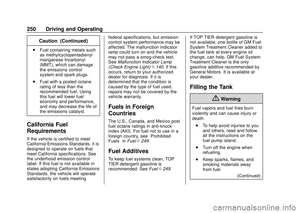 BUICK ENCLAVE 2018  Owners Manual Buick Enclave Owner Manual (GMNA-Localizing-U.S./Canada/Mexico-
10999311) - 2018 - crc - 11/20/17
250 Driving and Operating
Caution (Continued)
.Fuel containing metals such
as methylcyclopentadienyl
m