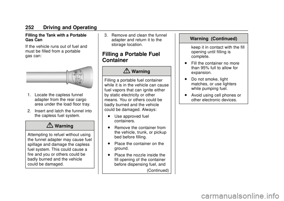 BUICK ENCLAVE 2018  Owners Manual Buick Enclave Owner Manual (GMNA-Localizing-U.S./Canada/Mexico-
10999311) - 2018 - crc - 11/20/17
252 Driving and Operating
Filling the Tank with a Portable
Gas Can
If the vehicle runs out of fuel and