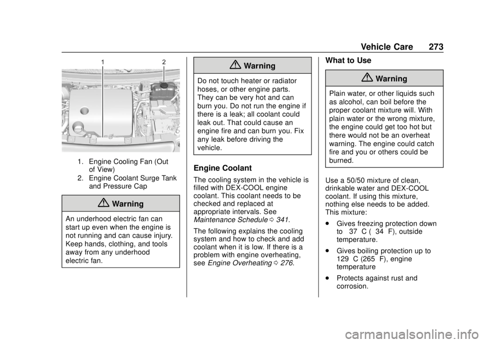 BUICK ENCLAVE 2018  Owners Manual Buick Enclave Owner Manual (GMNA-Localizing-U.S./Canada/Mexico-
10999311) - 2018 - crc - 11/20/17
Vehicle Care 273
1. Engine Cooling Fan (Outof View)
2. Engine Coolant Surge Tank and Pressure Cap
{War