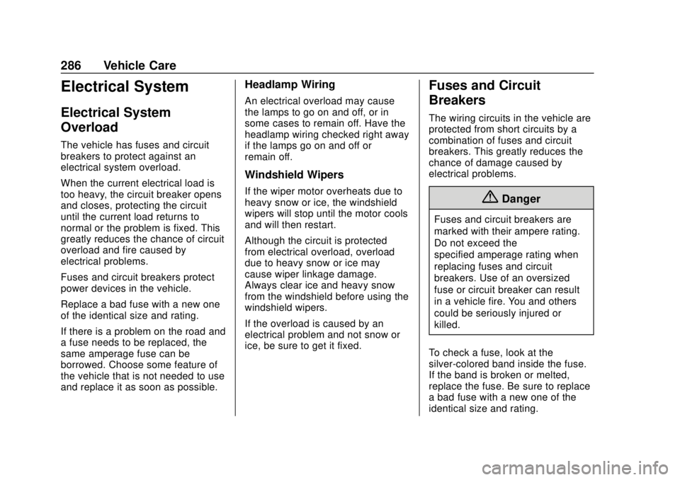 BUICK ENCLAVE 2018  Owners Manual Buick Enclave Owner Manual (GMNA-Localizing-U.S./Canada/Mexico-
10999311) - 2018 - crc - 11/20/17
286 Vehicle Care
Electrical System
Electrical System
Overload
The vehicle has fuses and circuit
breake