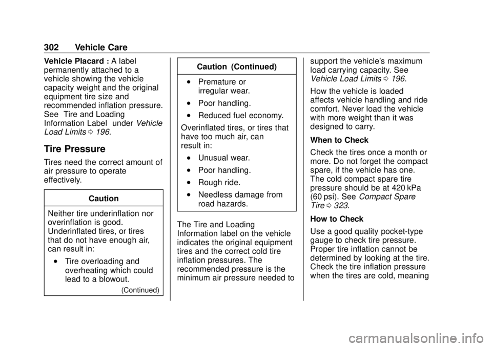 BUICK ENCLAVE 2018 Owners Manual Buick Enclave Owner Manual (GMNA-Localizing-U.S./Canada/Mexico-
10999311) - 2018 - crc - 11/20/17
302 Vehicle Care
Vehicle Placard:A label
permanently attached to a
vehicle showing the vehicle
capacit BUICK ENCLAVE 2018 Owners Manual Buick Enclave Owner Manual (GMNA-Localizing-U.S./Canada/Mexico-
10999311) - 2018 - crc - 11/20/17
302 Vehicle Care
Vehicle Placard:A label
permanently attached to a
vehicle showing the vehicle
capacit