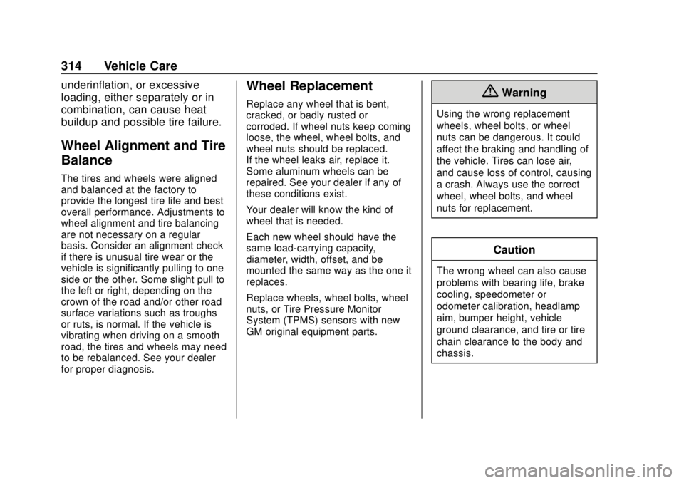 BUICK ENCLAVE 2018  Owners Manual Buick Enclave Owner Manual (GMNA-Localizing-U.S./Canada/Mexico-
10999311) - 2018 - crc - 11/20/17
314 Vehicle Care
underinflation, or excessive
loading, either separately or in
combination, can cause 