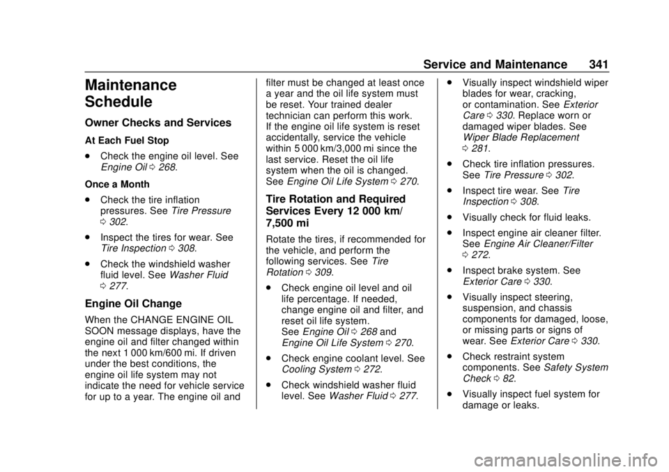 BUICK ENCLAVE 2018  Owners Manual Buick Enclave Owner Manual (GMNA-Localizing-U.S./Canada/Mexico-
10999311) - 2018 - crc - 11/20/17
Service and Maintenance 341
Maintenance
Schedule
Owner Checks and Services
At Each Fuel Stop
.Check th