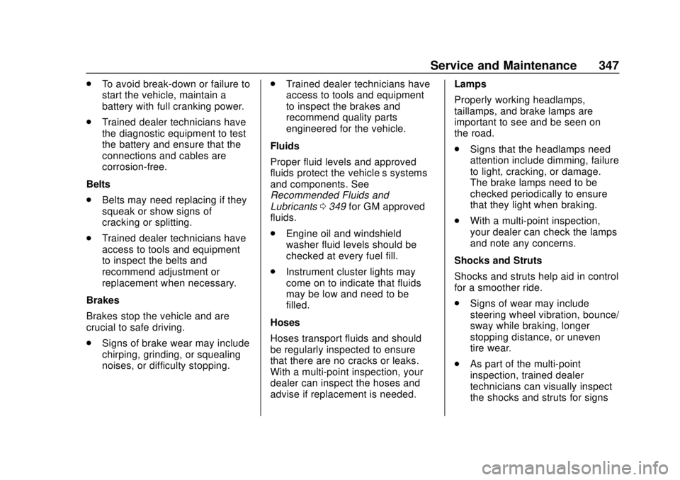 BUICK ENCLAVE 2018  Owners Manual Buick Enclave Owner Manual (GMNA-Localizing-U.S./Canada/Mexico-
10999311) - 2018 - crc - 11/20/17
Service and Maintenance 347
.To avoid break-down or failure to
start the vehicle, maintain a
battery w