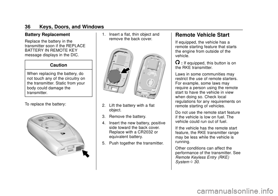 BUICK ENCLAVE 2018  Owners Manual Buick Enclave Owner Manual (GMNA-Localizing-U.S./Canada/Mexico-
10999311) - 2018 - crc - 11/20/17
36 Keys, Doors, and Windows
Battery Replacement
Replace the battery in the
transmitter soon if the REP