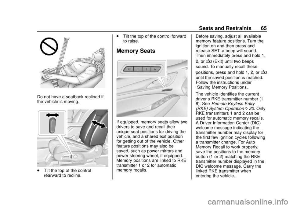 BUICK ENCLAVE 2018  Owners Manual Buick Enclave Owner Manual (GMNA-Localizing-U.S./Canada/Mexico-
10999311) - 2018 - crc - 11/20/17
Seats and Restraints 65
Do not have a seatback reclined if
the vehicle is moving.
.Tilt the top of the