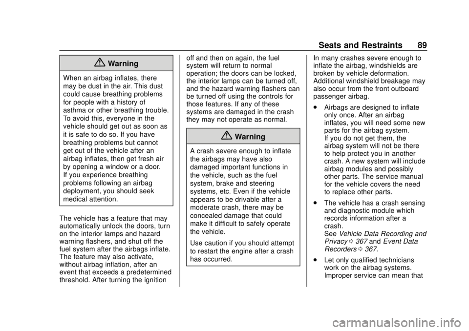 BUICK ENCLAVE 2018  Owners Manual Buick Enclave Owner Manual (GMNA-Localizing-U.S./Canada/Mexico-
10999311) - 2018 - crc - 11/20/17
Seats and Restraints 89
{Warning
When an airbag inflates, there
may be dust in the air. This dust
coul