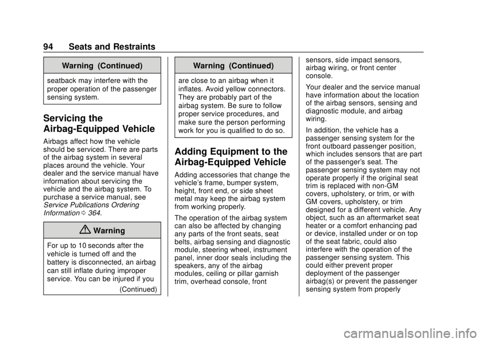 BUICK ENCLAVE 2018  Owners Manual Buick Enclave Owner Manual (GMNA-Localizing-U.S./Canada/Mexico-
10999311) - 2018 - crc - 11/20/17
94 Seats and Restraints
Warning (Continued)
seatback may interfere with the
proper operation of the pa