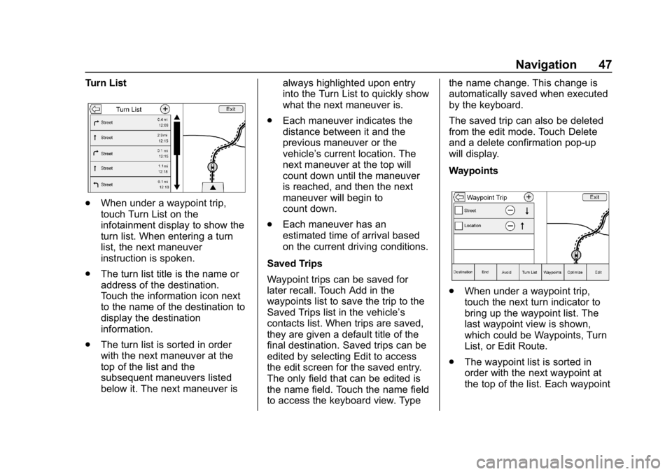 BUICK ENCORE 2018 Infotainment System Guide Buick Infotainment System (GMNA-Localizing-U.S./Canada-10999317) -
2018 - CRC - 7/31/17
Navigation 47
Turn List
.When under a waypoint trip,
touch Turn List on the
infotainment display to show the
tur BUICK ENCORE 2018 Infotainment System Guide Buick Infotainment System (GMNA-Localizing-U.S./Canada-10999317) -
2018 - CRC - 7/31/17
Navigation 47
Turn List
.When under a waypoint trip,
touch Turn List on the
infotainment display to show the
tur